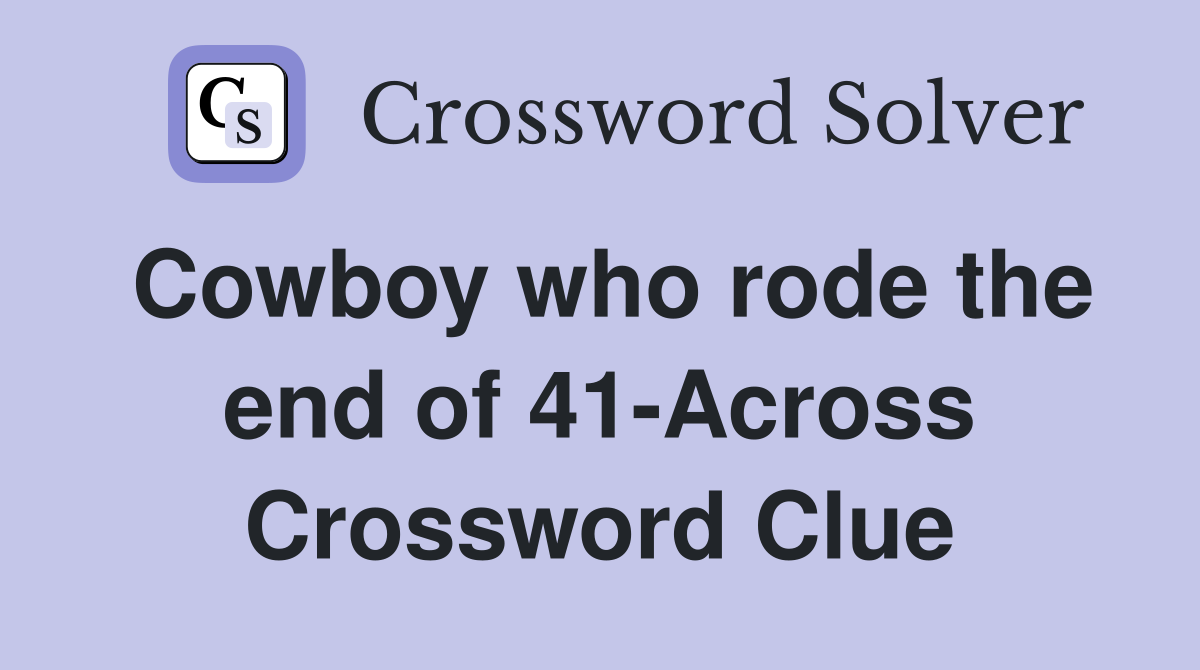 Cowboy who rode the end of 41-Across Crossword Clue