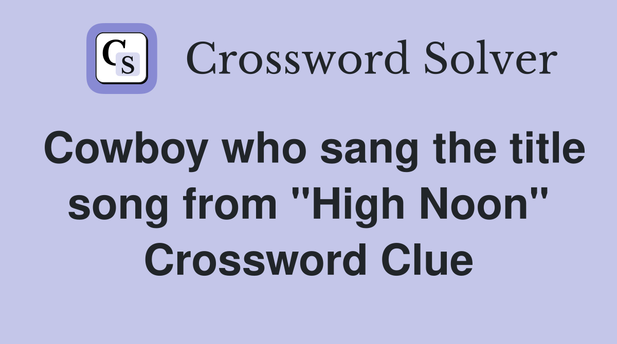 Cowboy who sang the title song from "High Noon" Crossword Clue