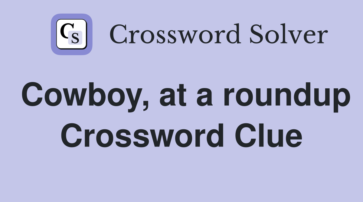 Cowboy, at a roundup Crossword Clue