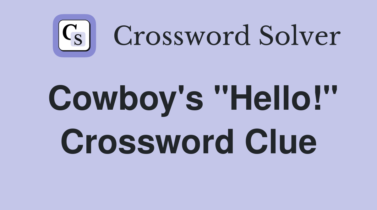 Cowboy's "Hello!" Crossword Clue