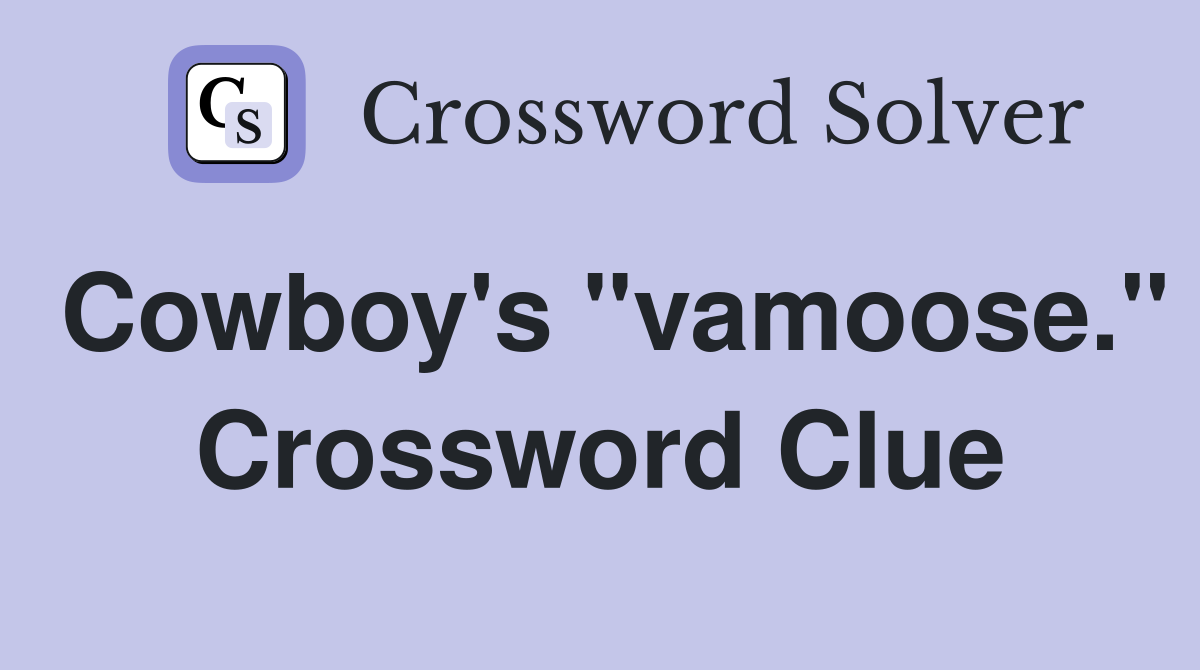 Cowboy's "vamoose." Crossword Clue