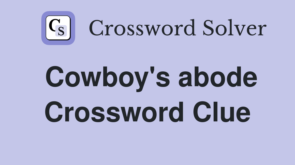 Cowboy's abode Crossword Clue