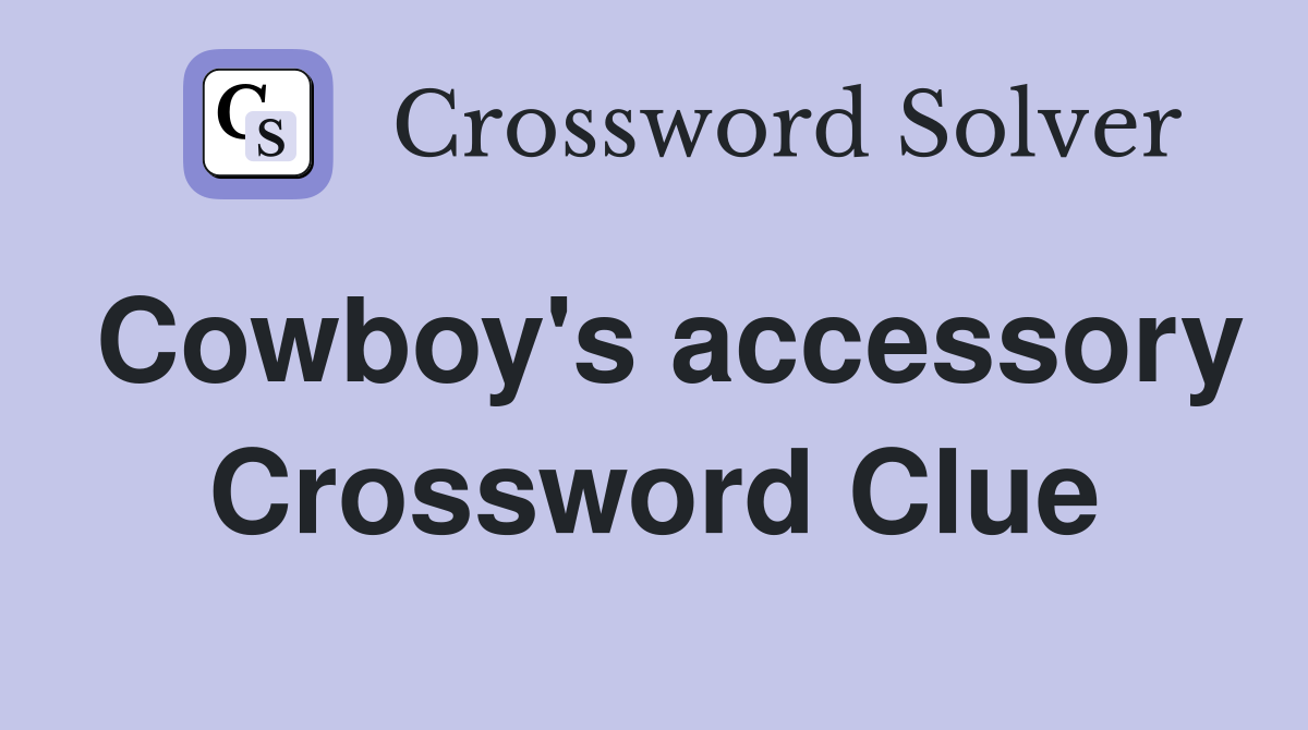 Cowboy's accessory Crossword Clue