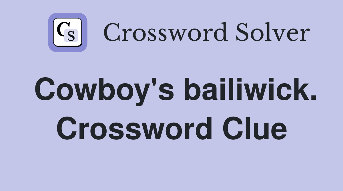 Cowboy's bailiwick. Crossword Clue