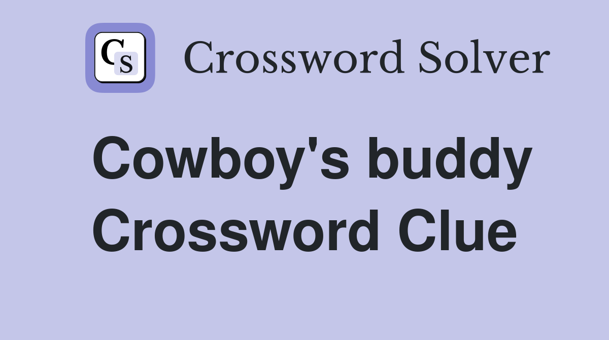 Cowboy's buddy Crossword Clue