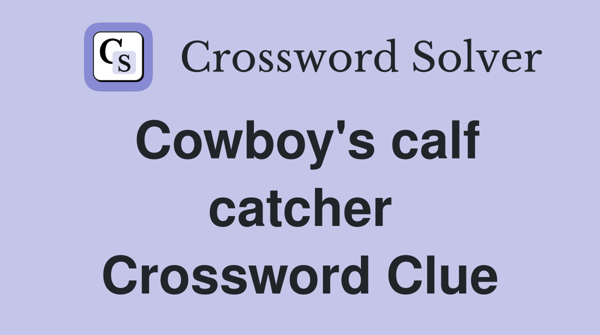 Cowboy's calf catcher Crossword Clue