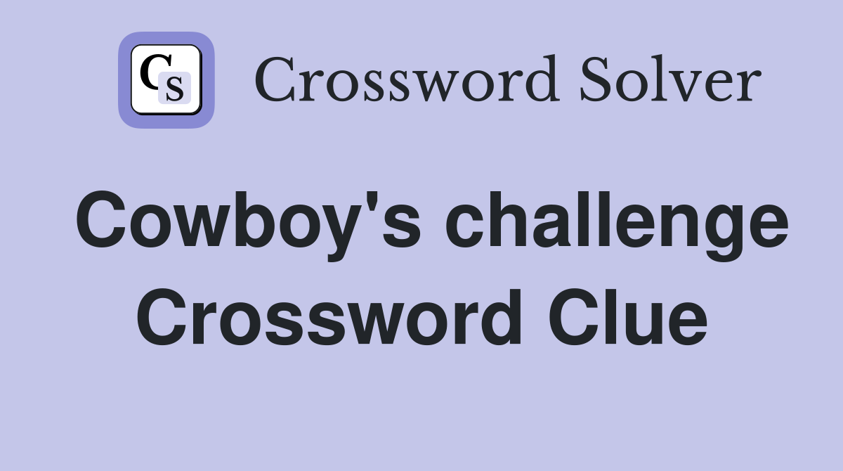 Cowboy's challenge Crossword Clue