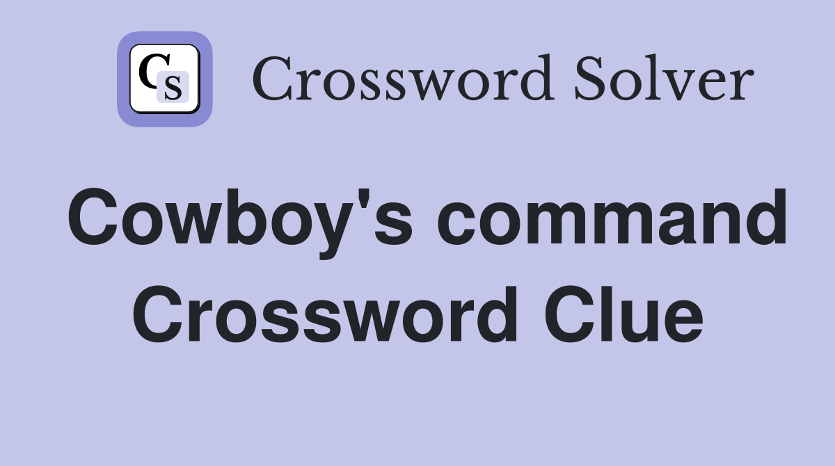 Cowboy's command Crossword Clue