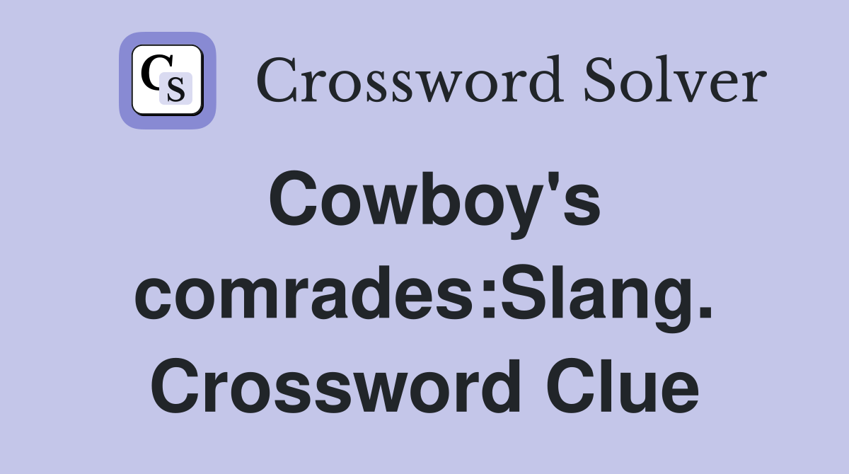 Cowboy's comrades:Slang. Crossword Clue