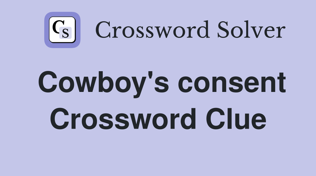 Cowboy's consent Crossword Clue