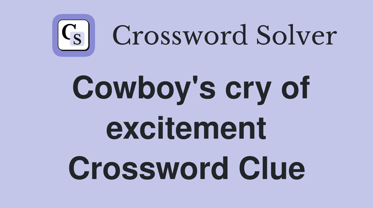 Cowboy's cry of excitement Crossword Clue