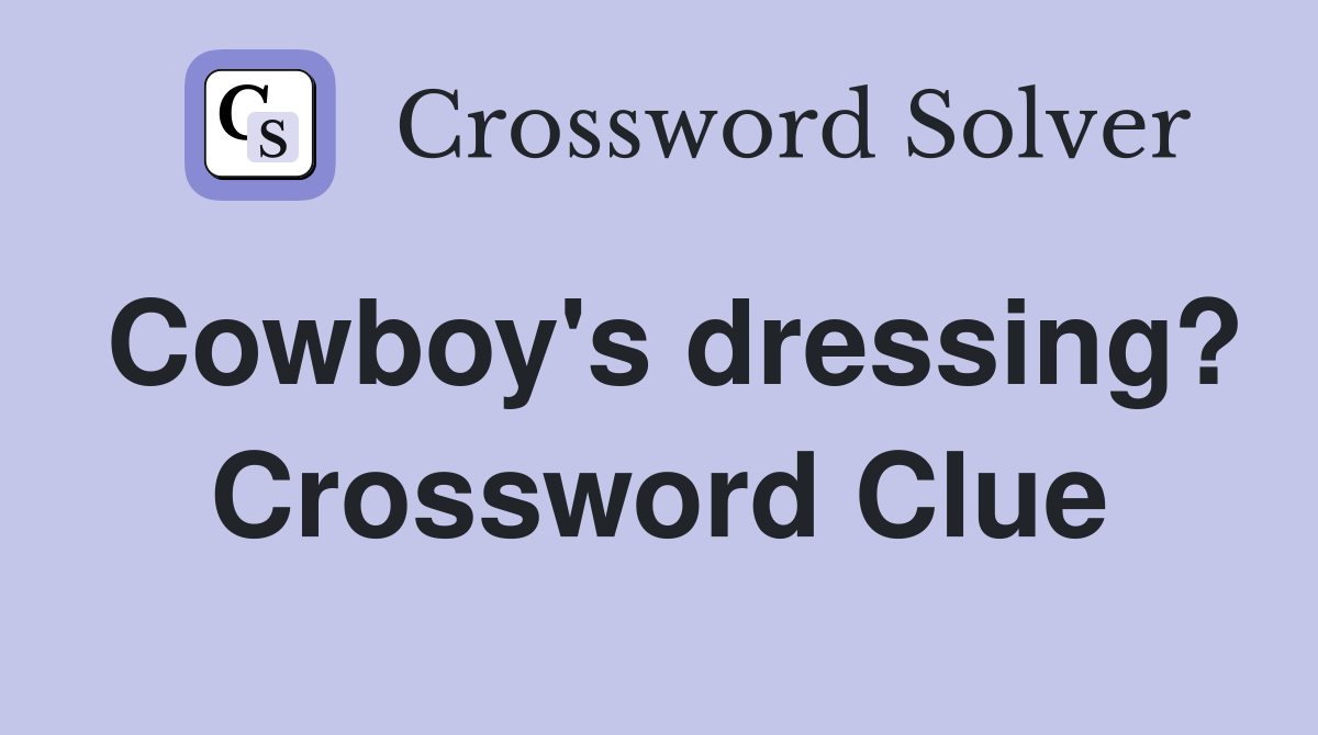 Cowboy's dressing? Crossword Clue