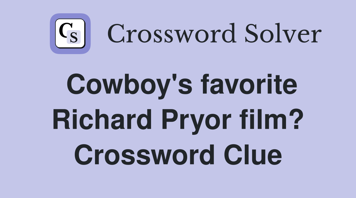 Cowboy's favorite Richard Pryor film? Crossword Clue