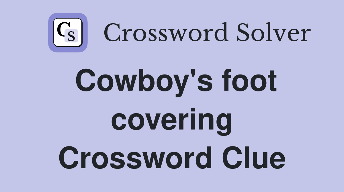Cowboy's foot covering Crossword Clue