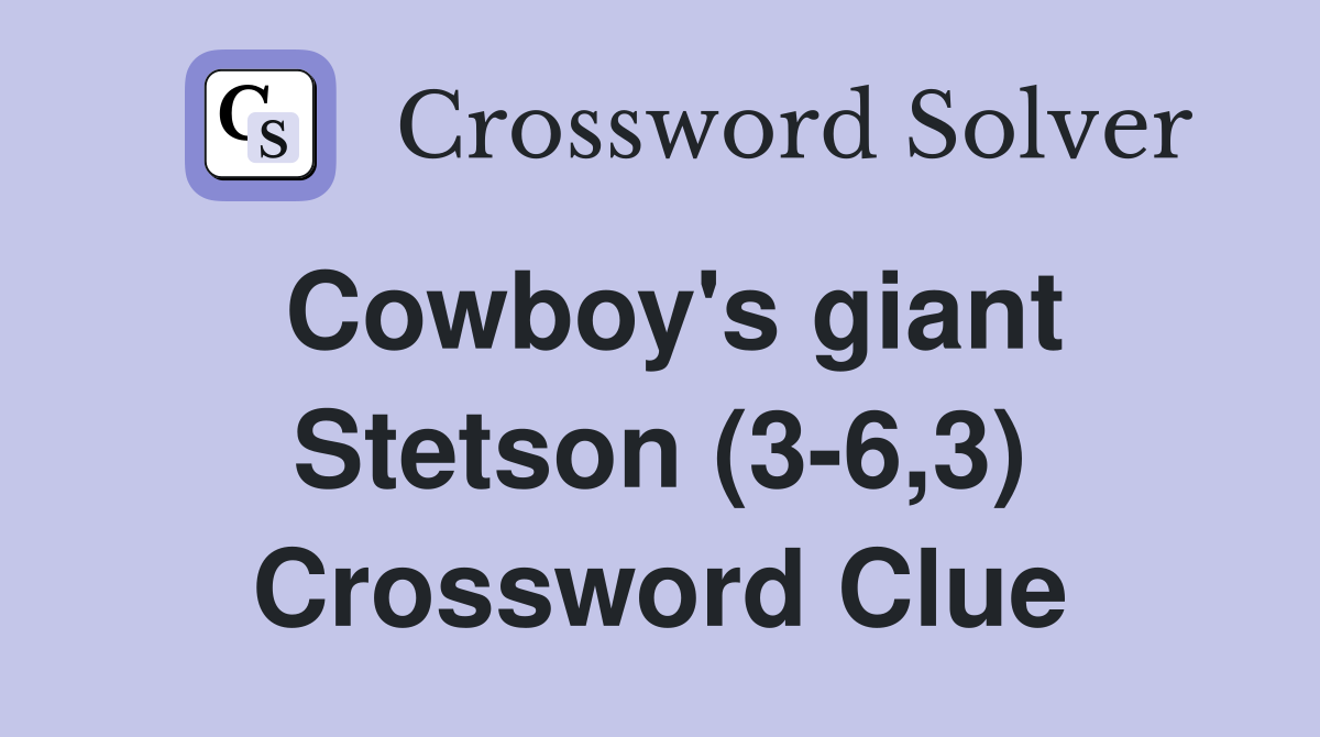 Cowboy's giant Stetson (3-6,3) Crossword Clue
