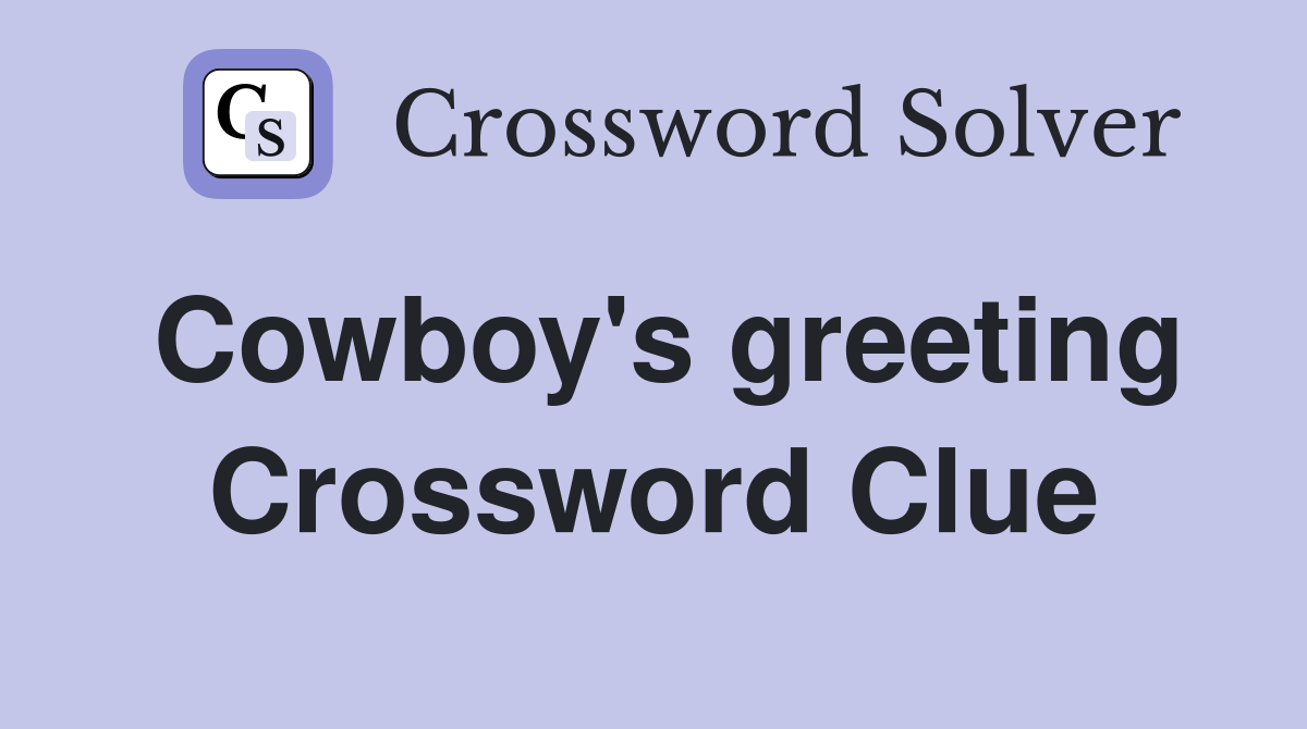 Cowboy's greeting Crossword Clue