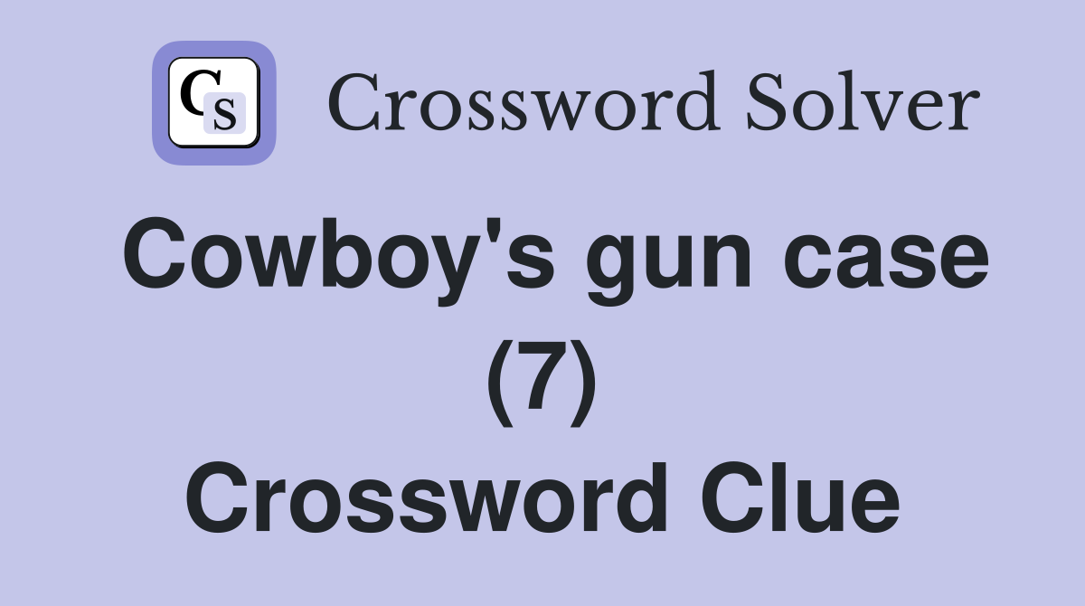 Cowboy's gun case (7) Crossword Clue