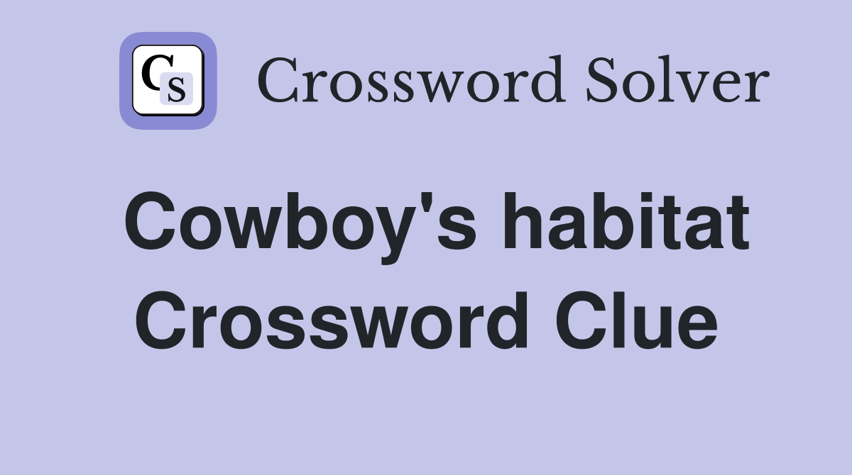 Cowboy's habitat Crossword Clue