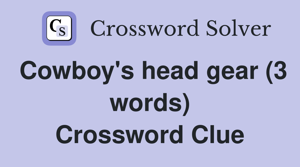 Cowboy's head gear (3 words) Crossword Clue