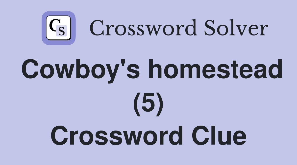 Cowboy's homestead (5) Crossword Clue