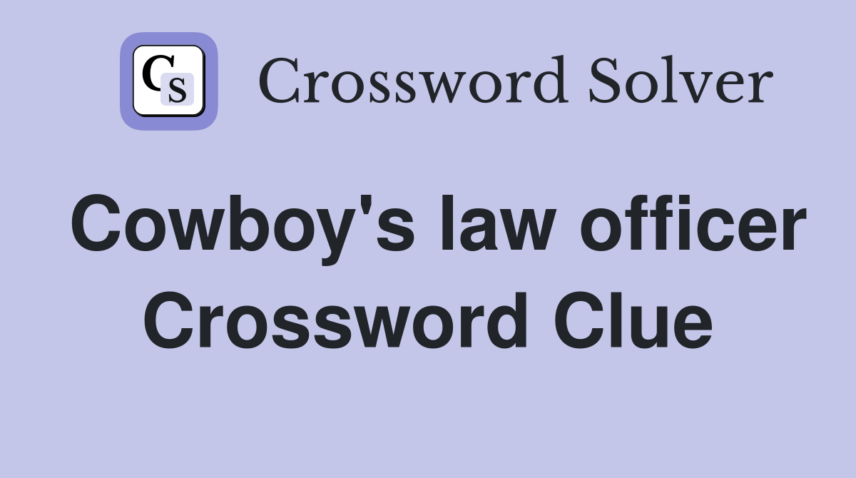 Cowboy's law officer Crossword Clue