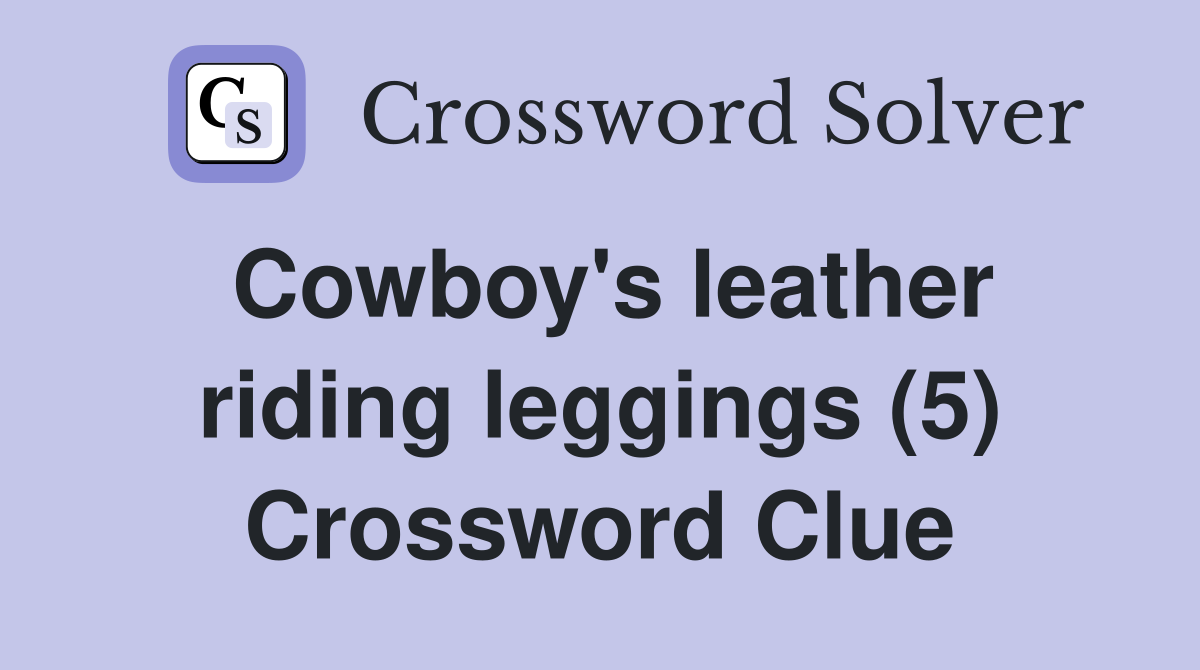 Cowboy's leather riding leggings (5) Crossword Clue
