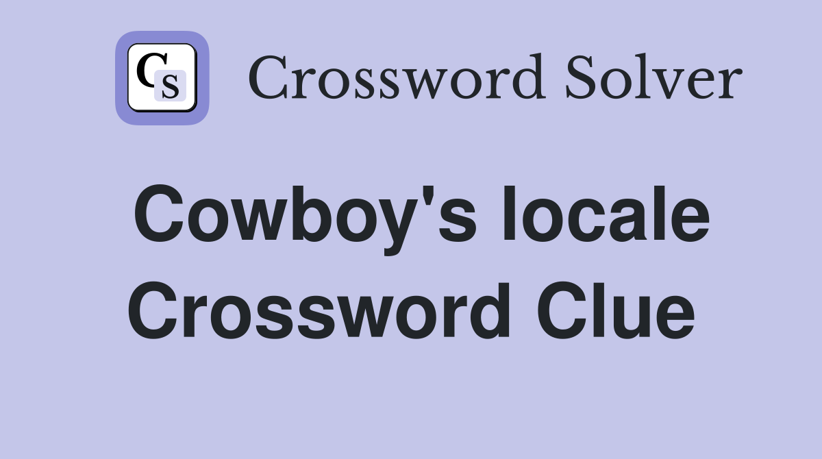 Cowboy's locale Crossword Clue