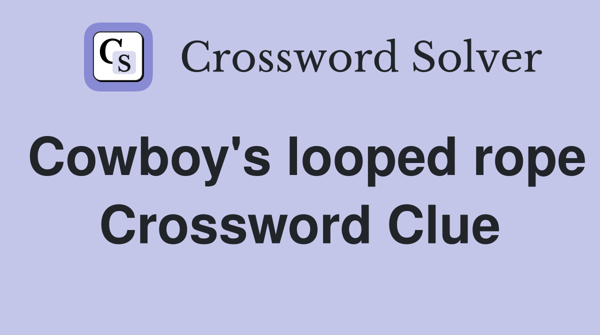 Cowboy's looped rope Crossword Clue