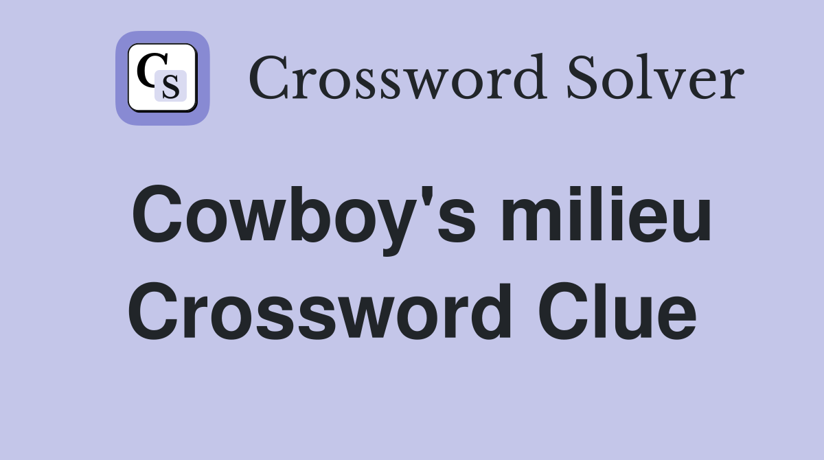 Cowboy's milieu Crossword Clue