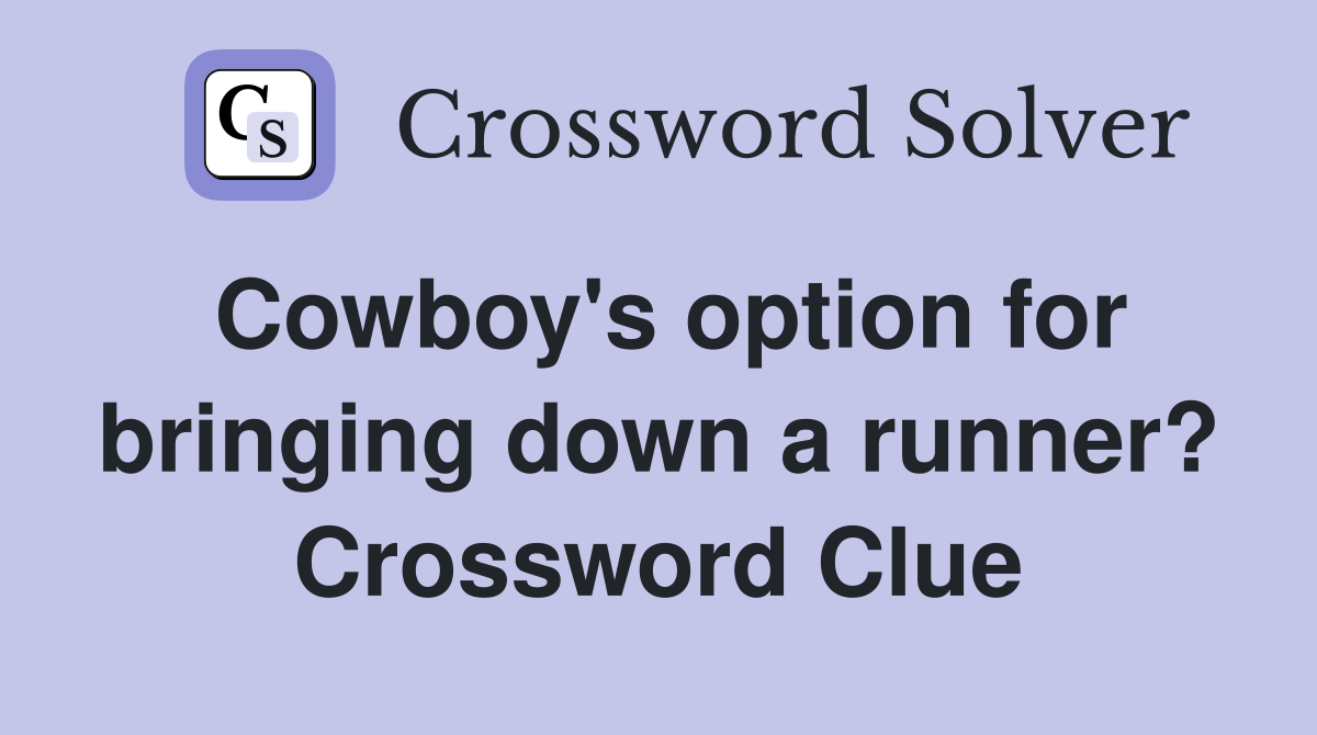 Cowboy's option for bringing down a runner? Crossword Clue