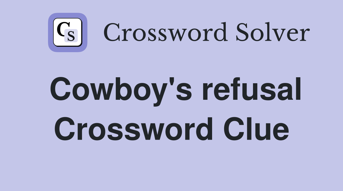 Cowboy's refusal Crossword Clue