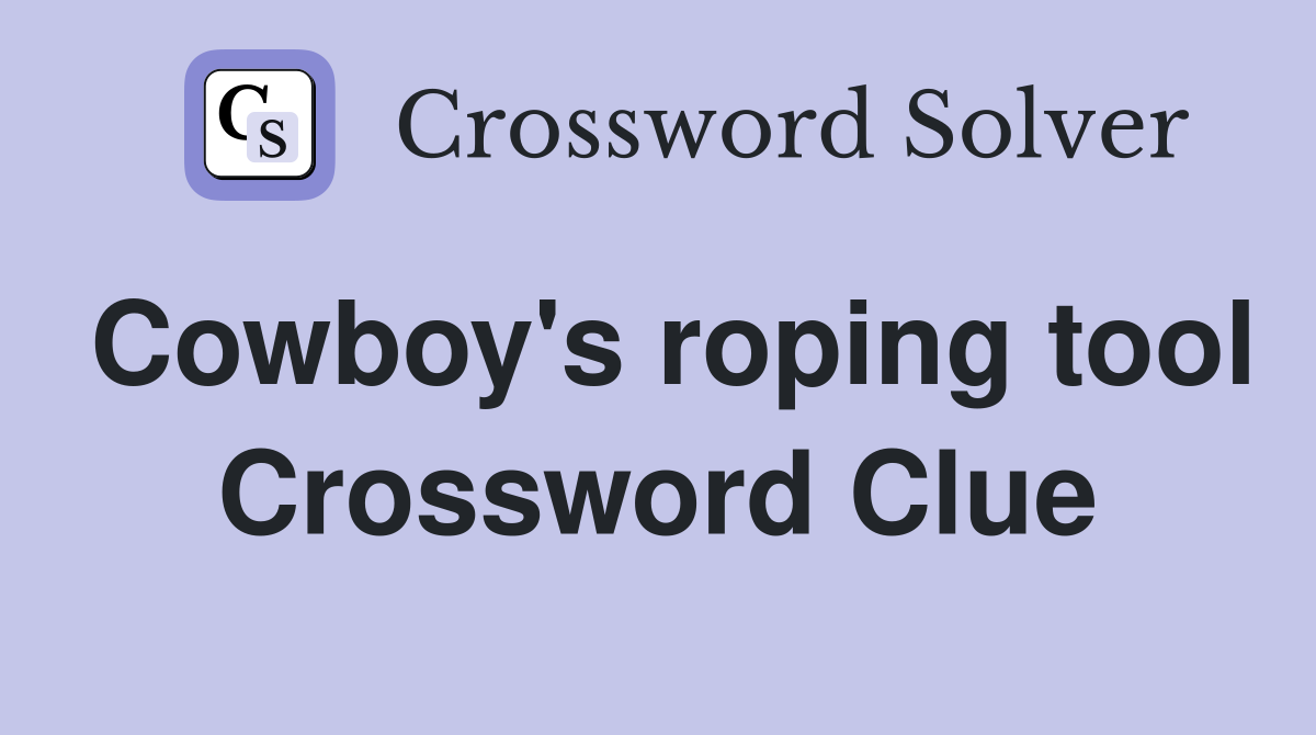 Cowboy's roping tool Crossword Clue
