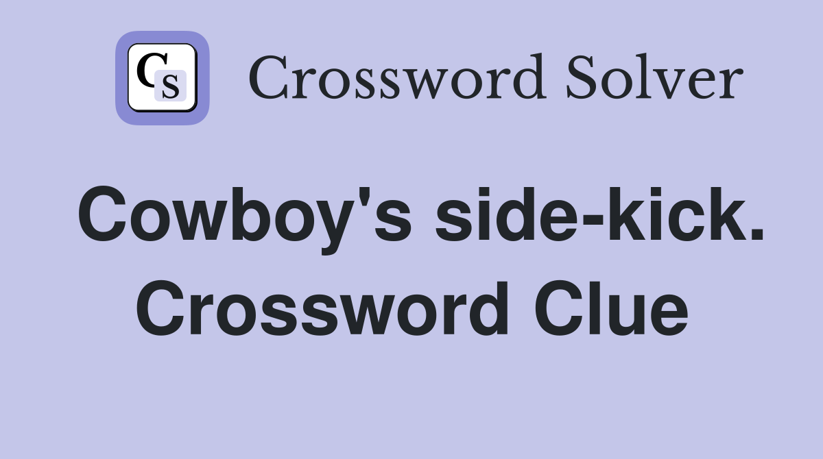 Cowboy's side-kick. Crossword Clue