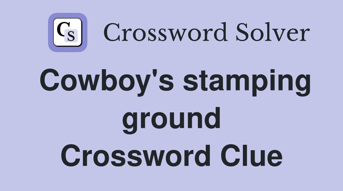 Cowboy's stamping ground Crossword Clue