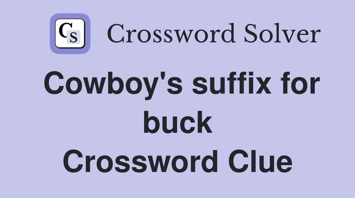 Cowboy's suffix for buck Crossword Clue