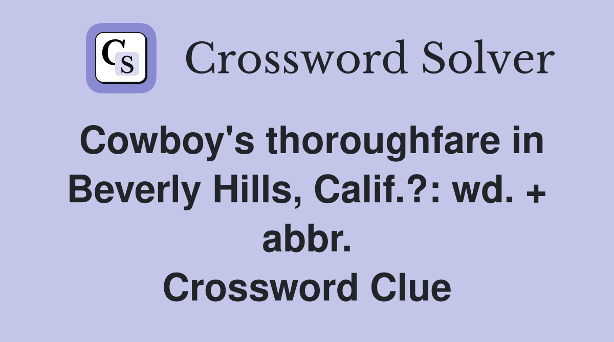 Cowboy's thoroughfare in Beverly Hills, Calif.?: wd. + abbr. Crossword Clue