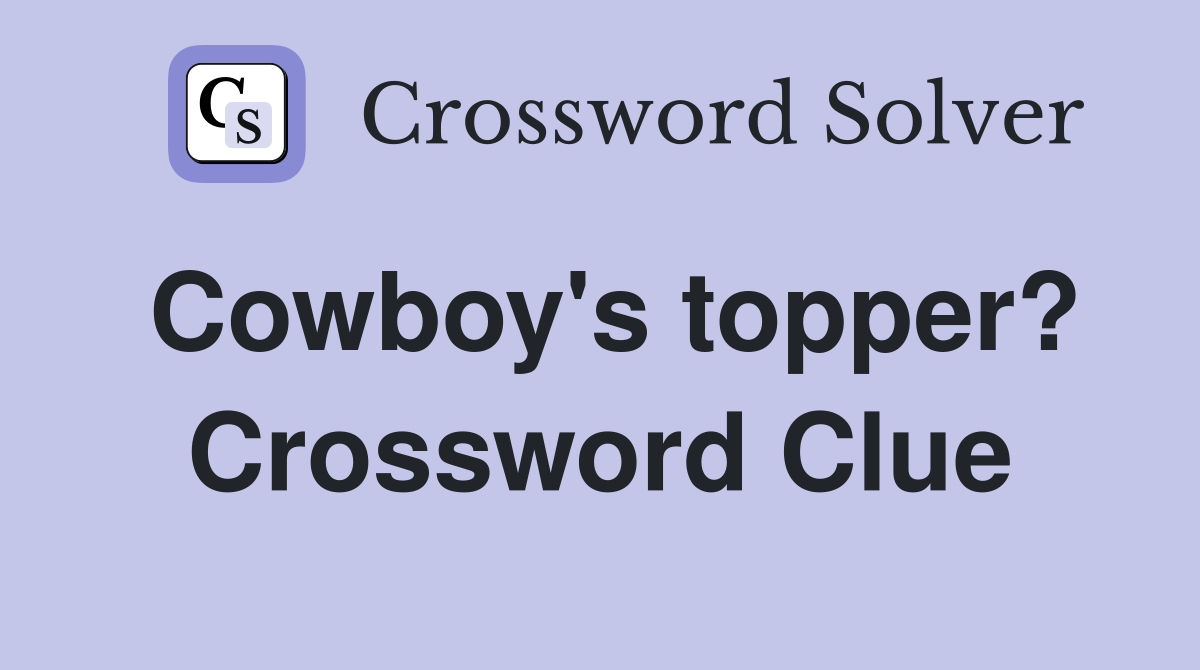 Cowboy's topper? Crossword Clue