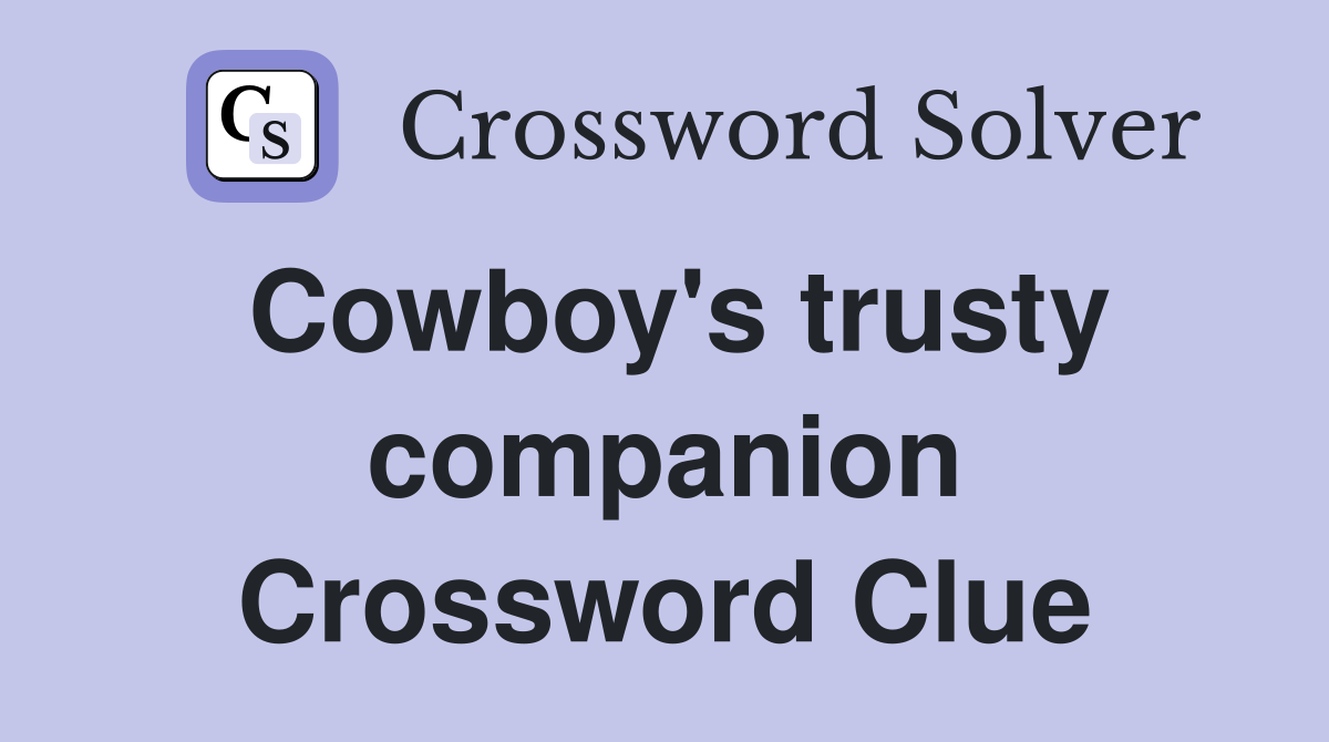 Cowboy's trusty companion Crossword Clue