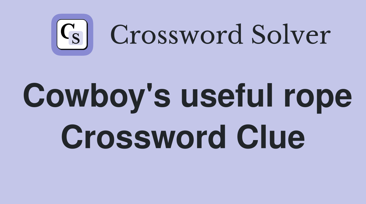 Cowboy's useful rope Crossword Clue