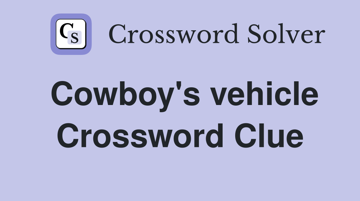 Cowboy's vehicle Crossword Clue