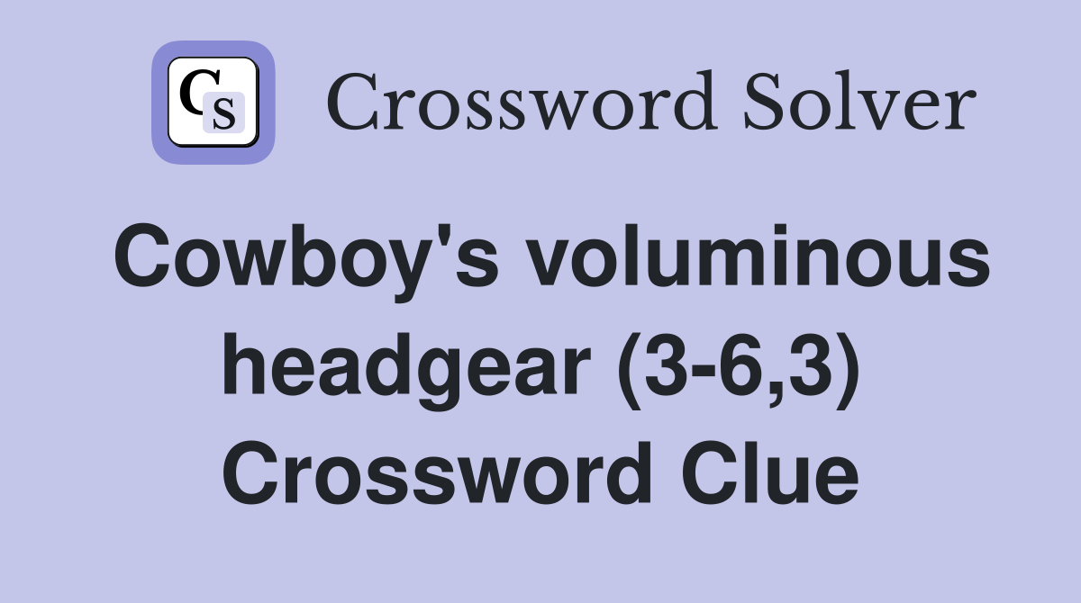Cowboy's voluminous headgear (3-6,3) Crossword Clue
