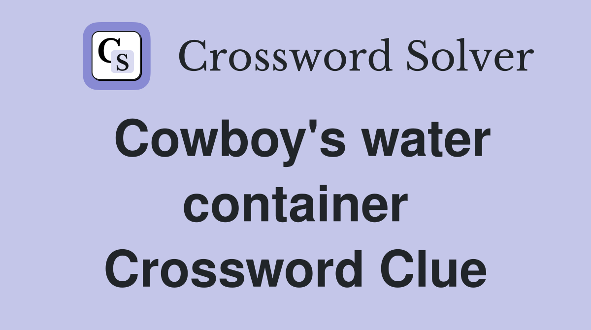 Cowboy's water container Crossword Clue