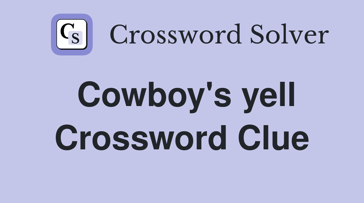 Cowboy's yell Crossword Clue