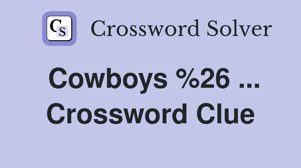 Cowboys %26 ... Crossword Clue