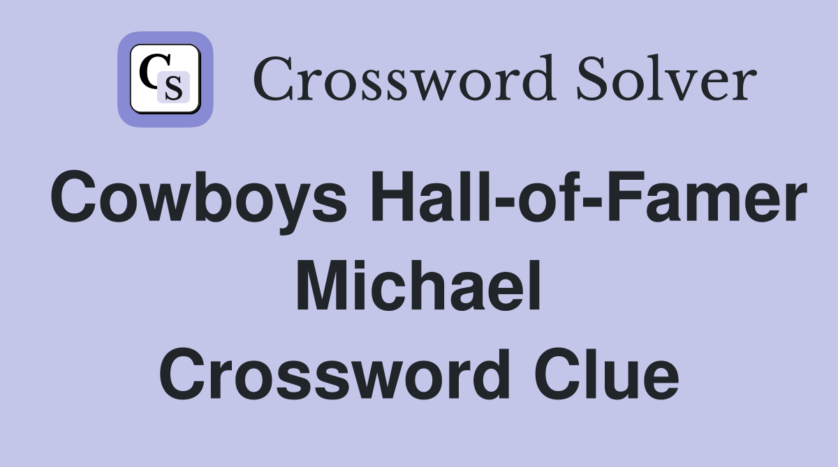 Cowboys Hall-of-Famer Michael Crossword Clue