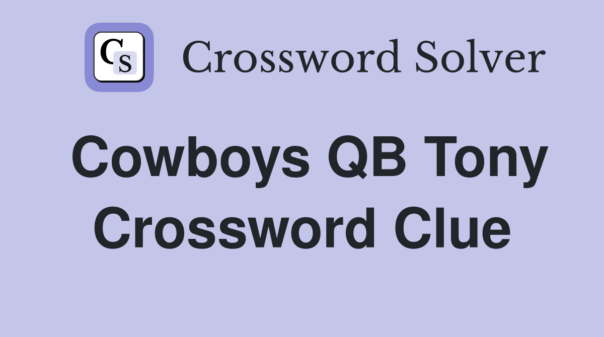 Cowboys QB Tony Crossword Clue