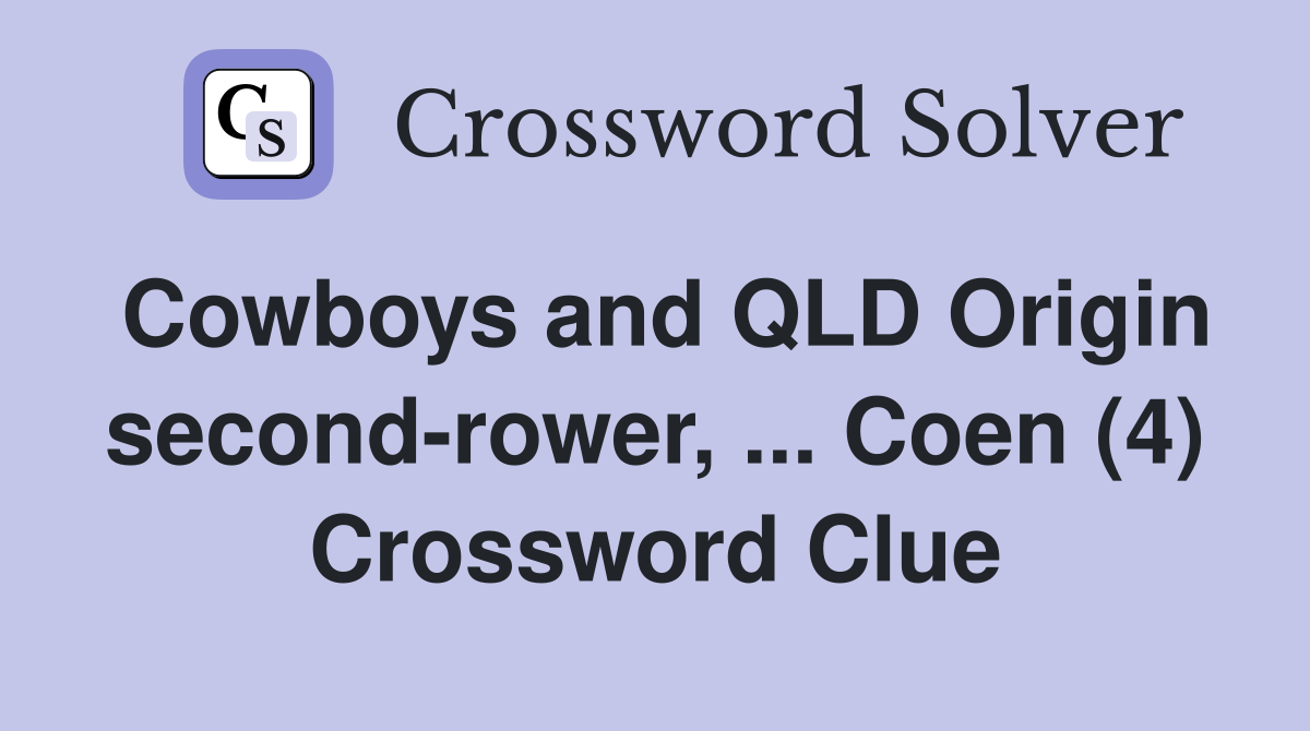 Cowboys and QLD Origin second-rower, ... Coen (4) Crossword Clue