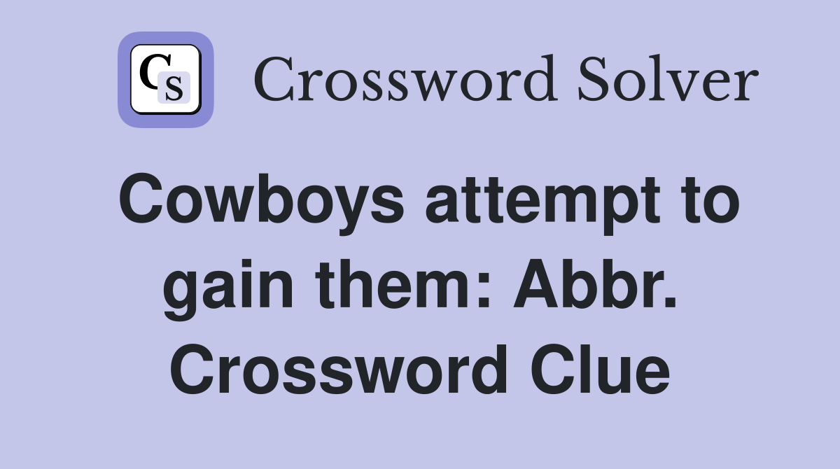 Cowboys attempt to gain them: Abbr. Crossword Clue
