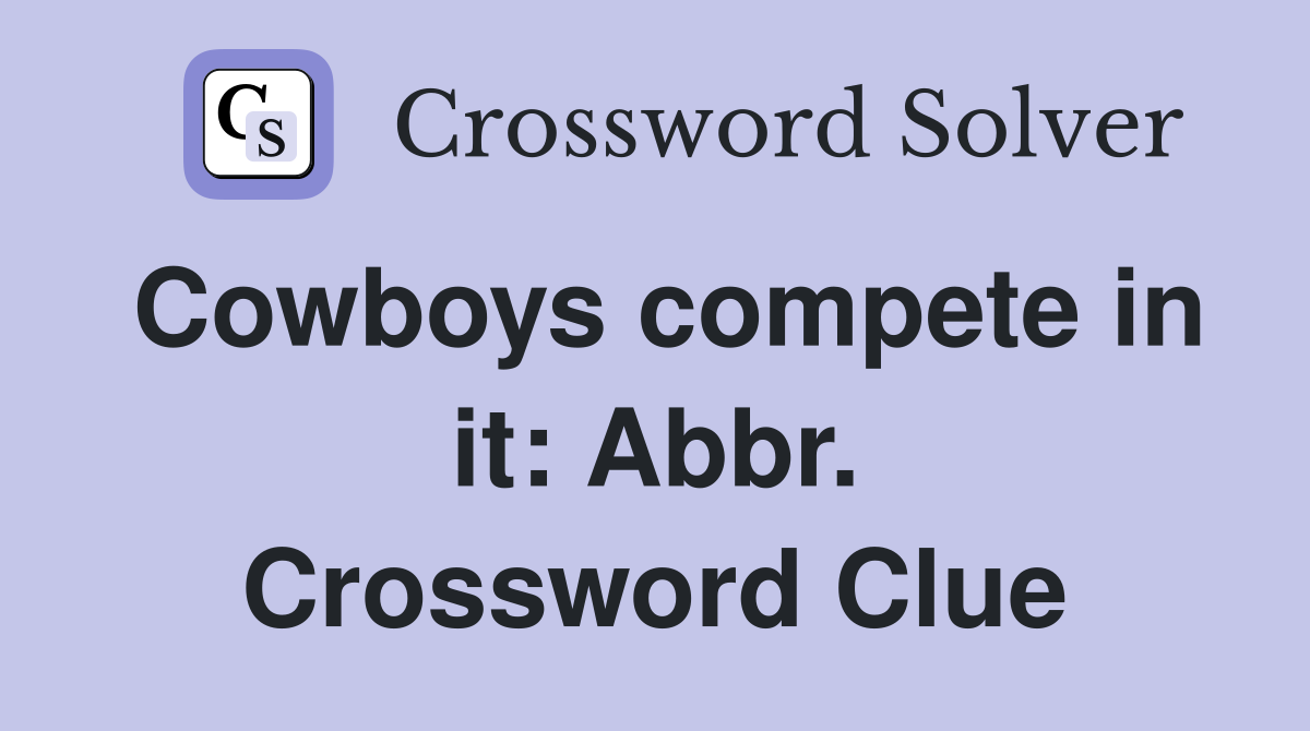 Cowboys compete in it: Abbr. Crossword Clue