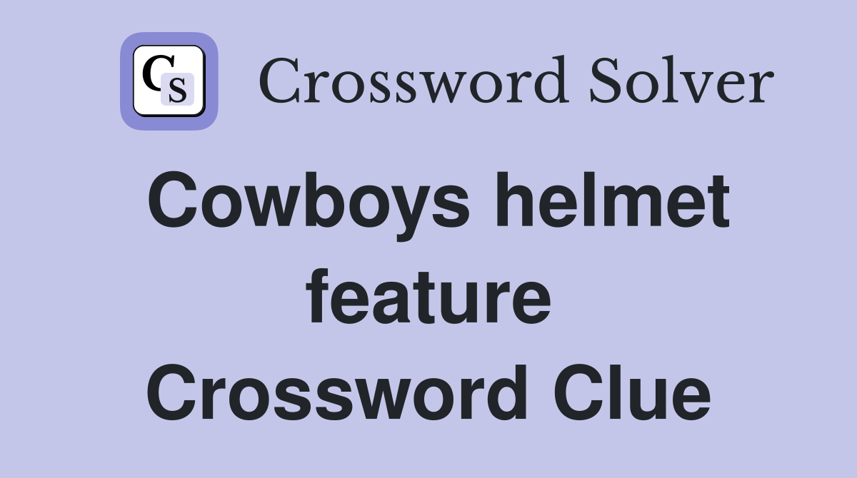 Cowboys helmet feature Crossword Clue